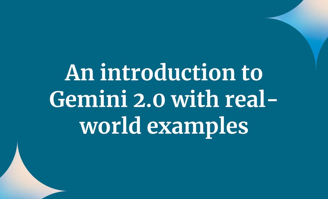 An introduction to Gemini 2.0 with real-world examples