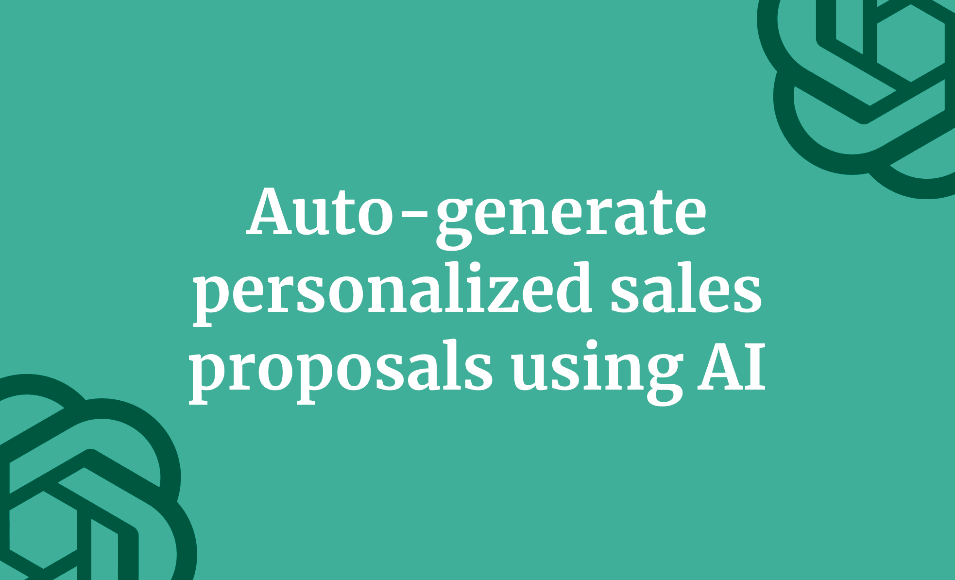 Auto-generate personalized sales proposals using AI