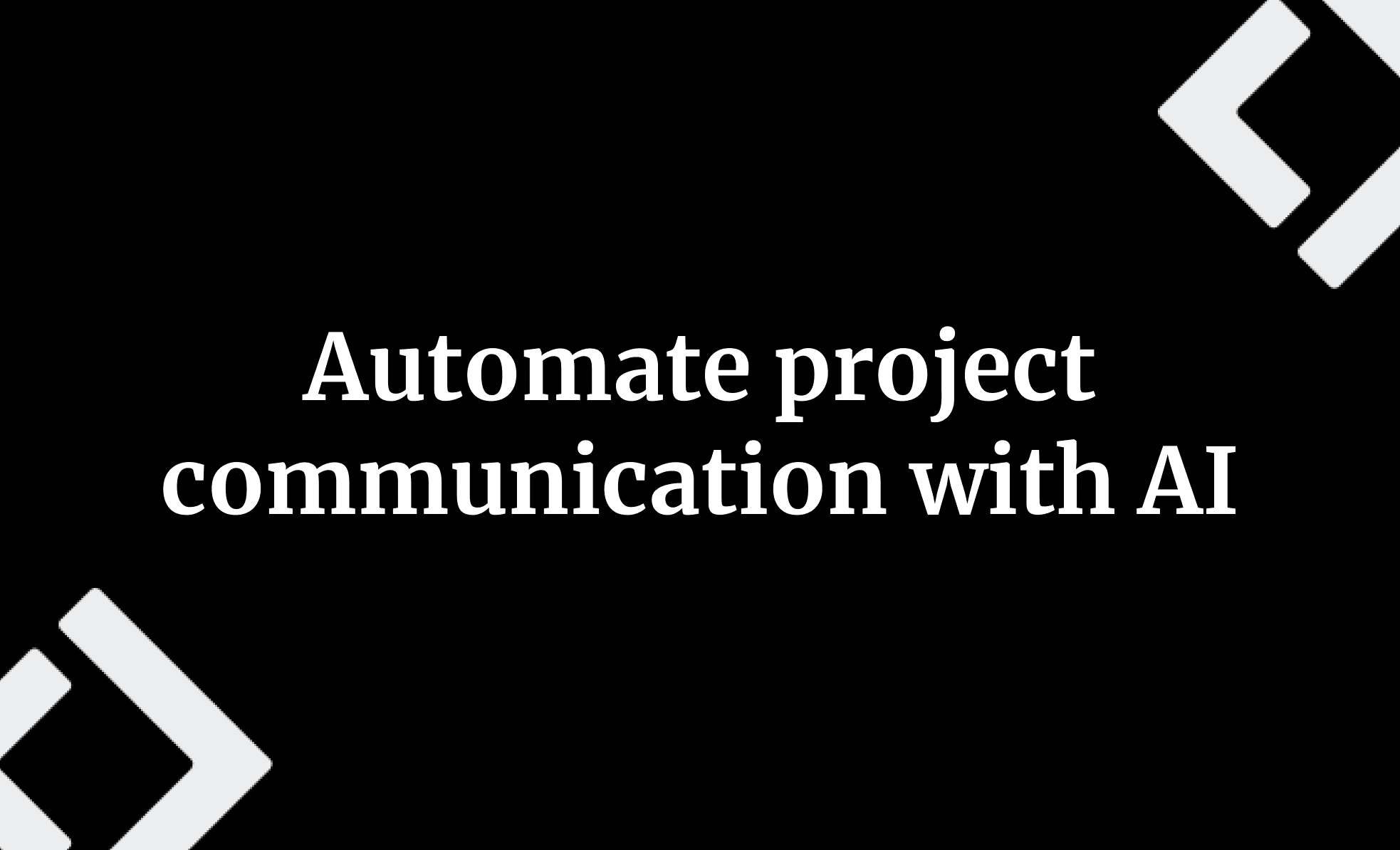 Automate project communication with AI