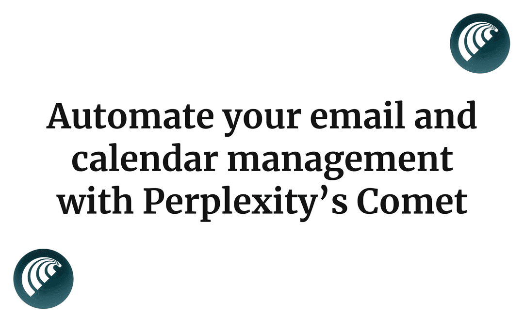 Automate your email and calendar management with Perplexity’s Comet