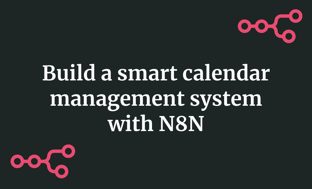 Build a smart calendar management system with N8N
