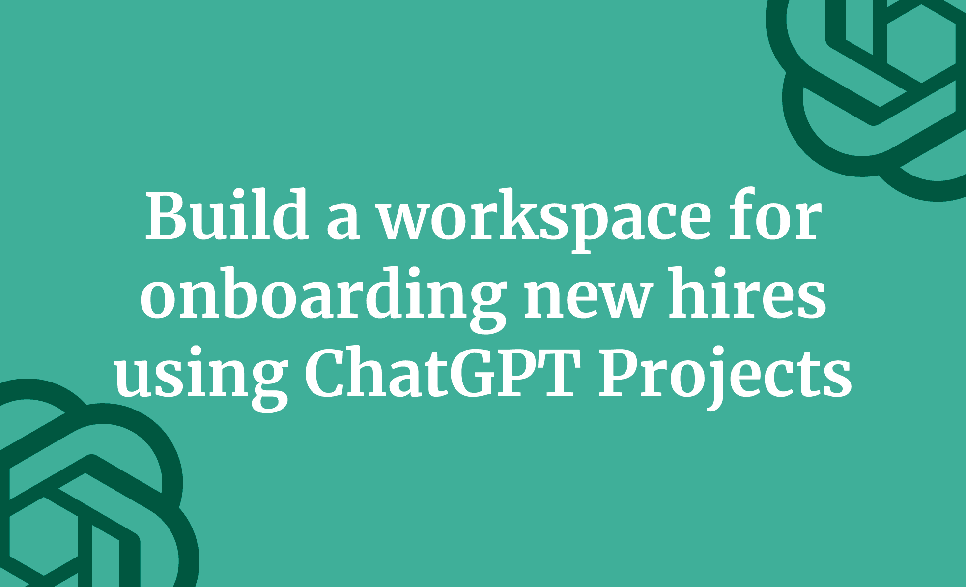 Build a workspace for onboarding new hires using ChatGPT Projects