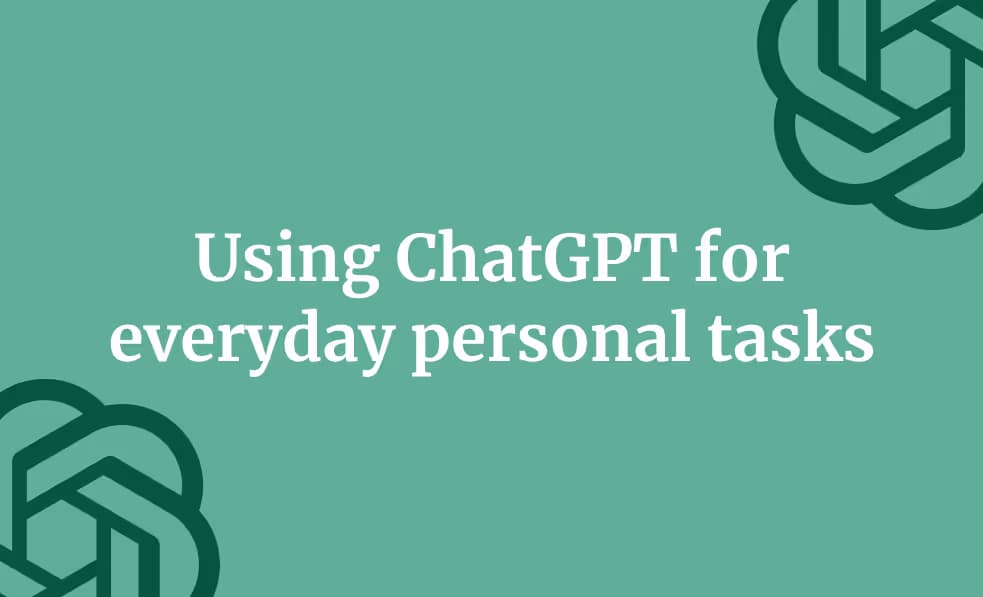 Using ChatGPT for everyday personal tasks
