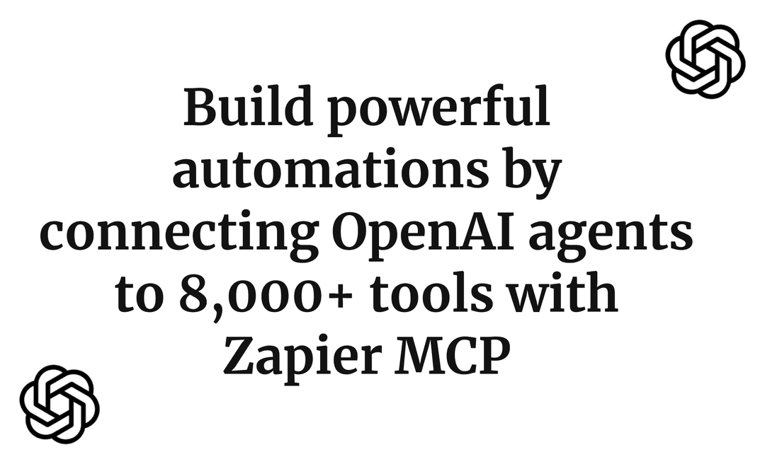 Build powerful automations by connecting OpenAI agents to 8,000+ tools with Zapier MCP