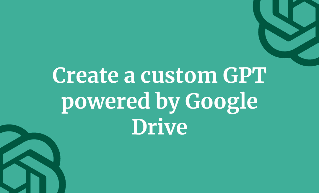 Create a custom GPT powered by Google Drive