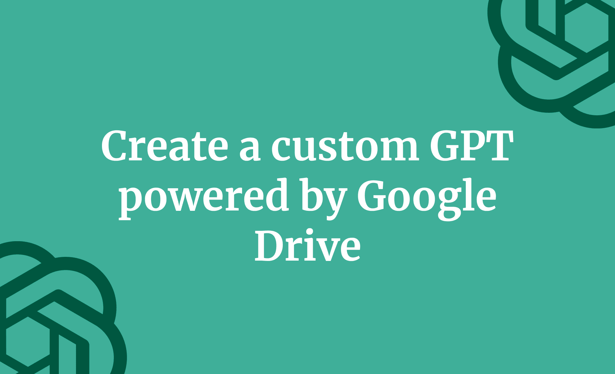 Create a custom GPT powered by Google Drive