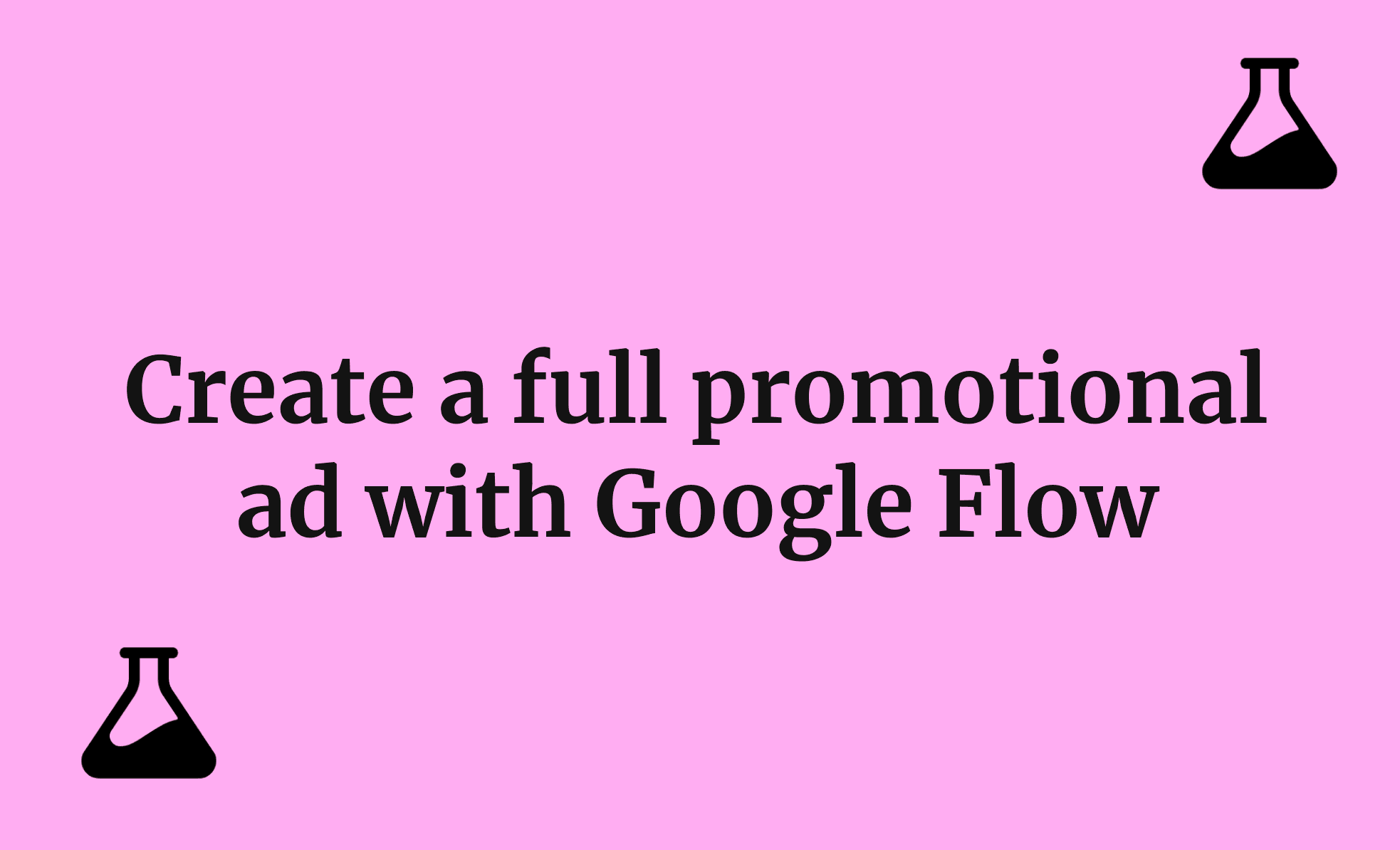 Create a full promotional ad with Google Flow