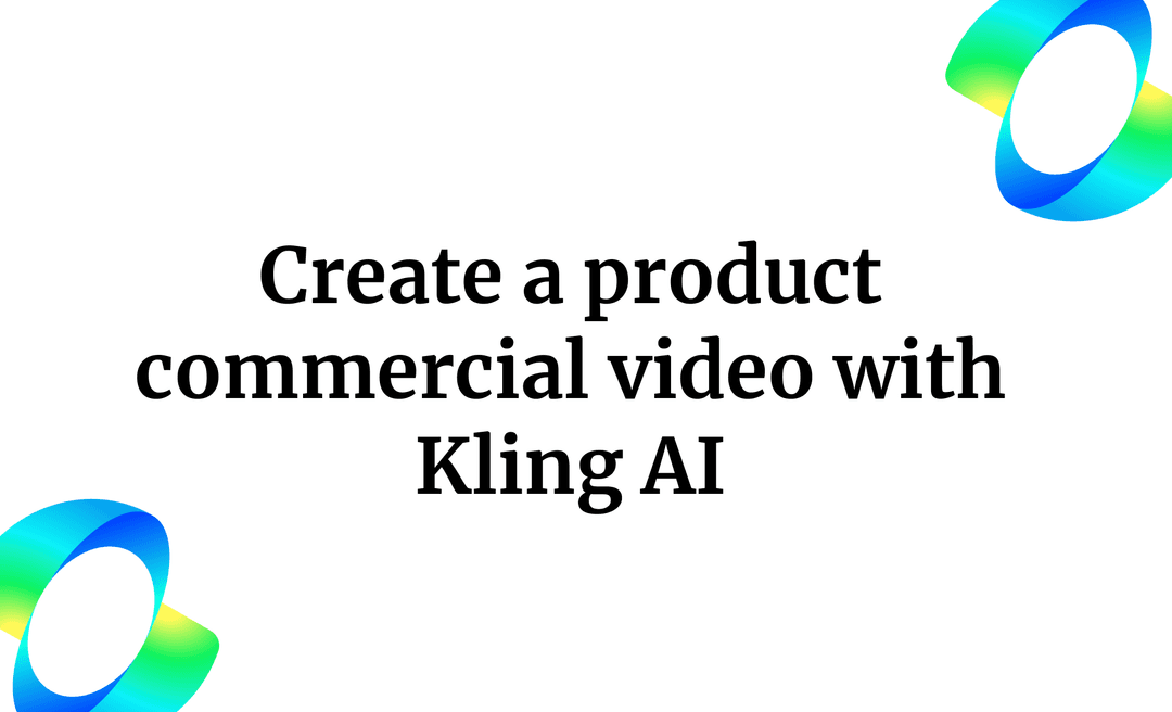 Create a product commercial video with Kling AI