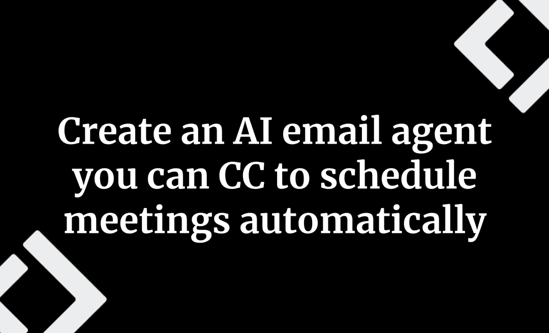 Create an AI email agent you can cc to schedule meetings automatically