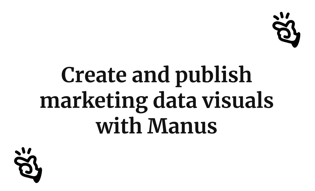 Create and publish marketing data visuals with Manus