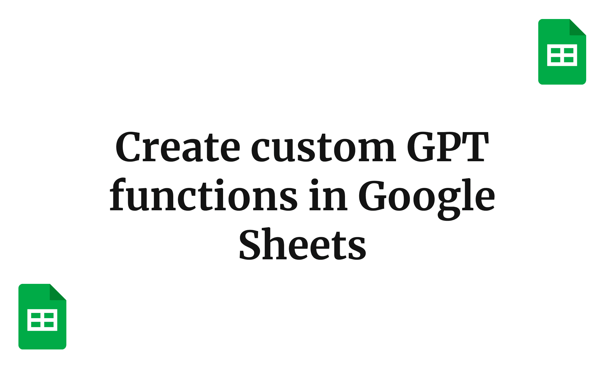 Create custom GPT functions in Google Sheets