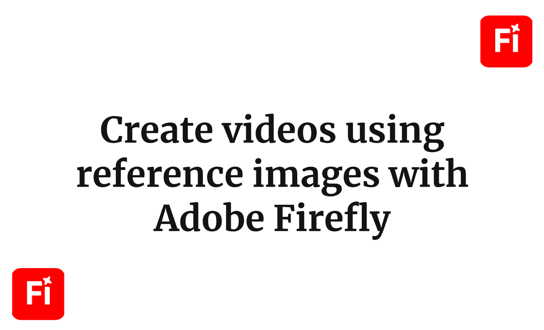 Create videos using reference images with Adobe Firefly