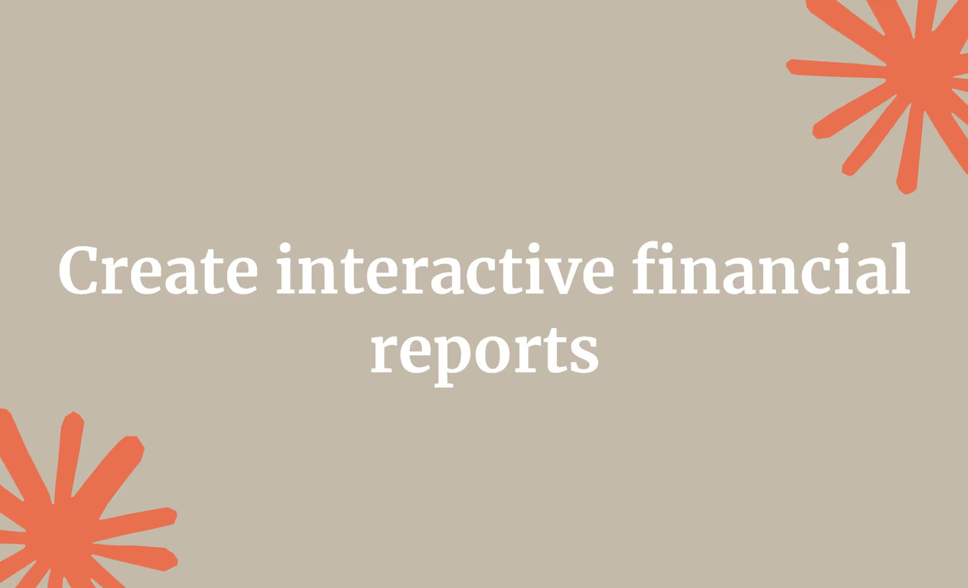 Create interactive financial reports
