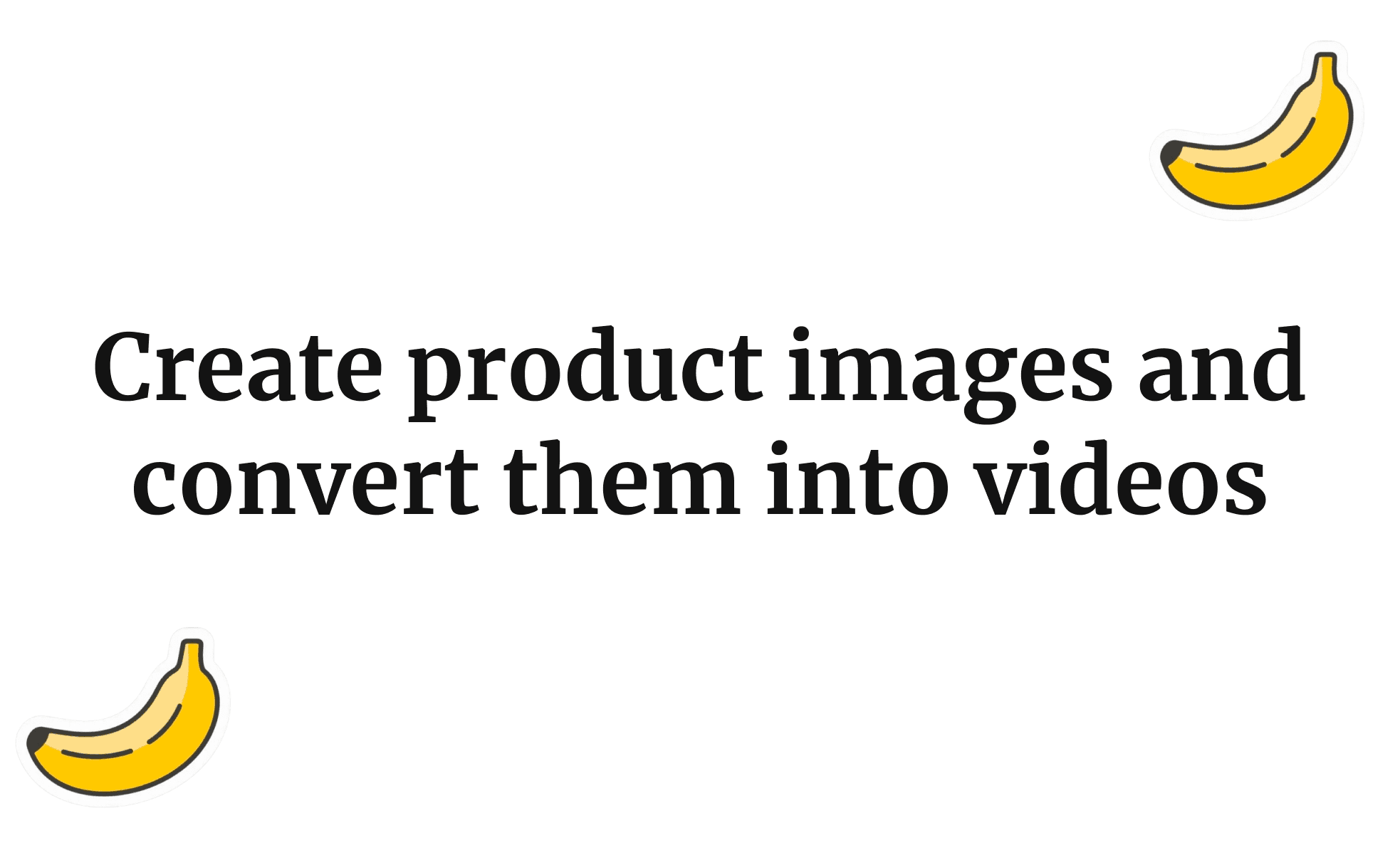 Create product images and convert them into videos