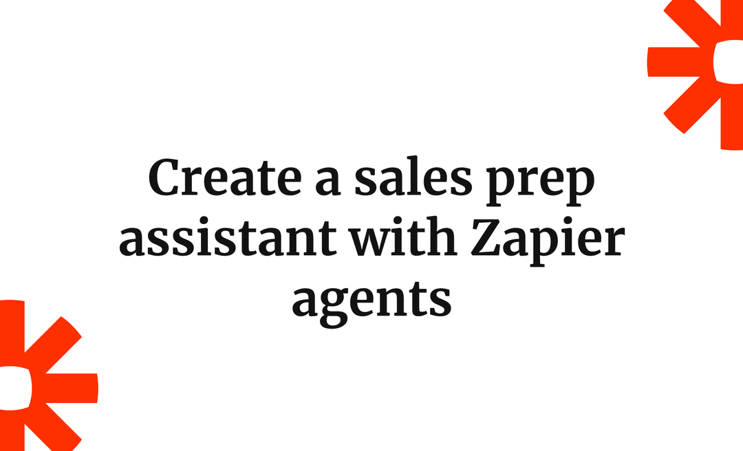 Create a sales prep assistant with Zapier agents