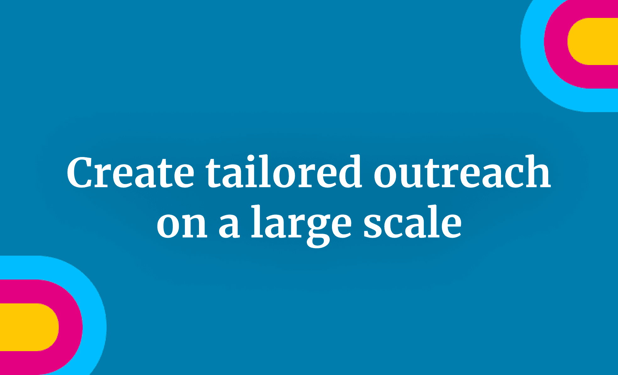 Create tailored outreach on a large scale