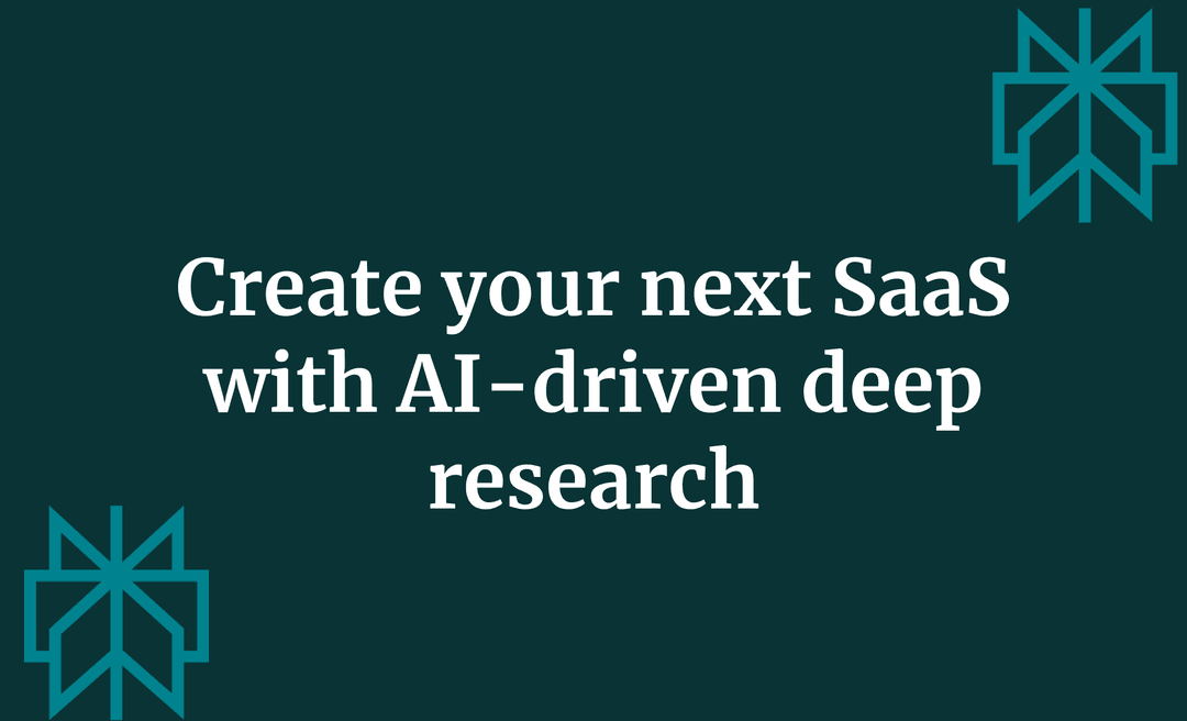 Create your next SaaS with AI-driven deep research