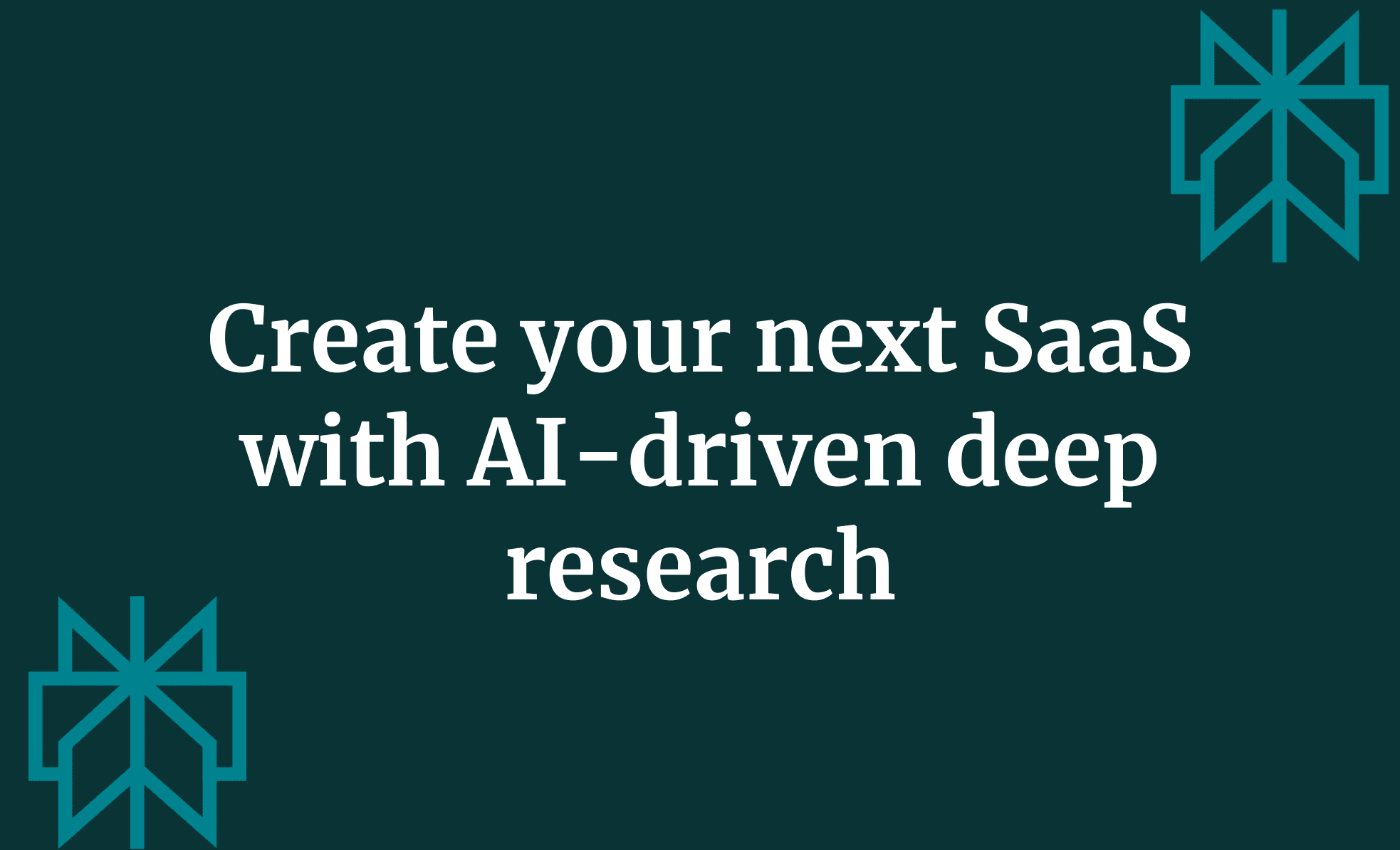 Create your next SaaS with AI-driven deep research