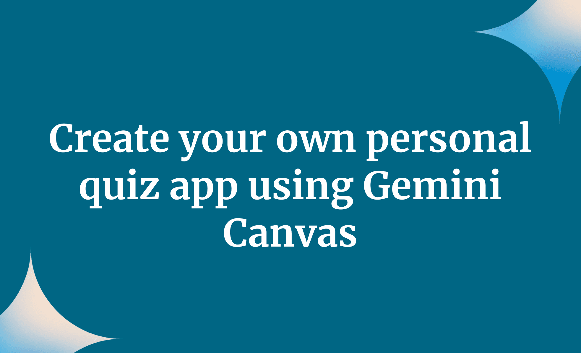 Create your own personal quiz app using Gemini Canvas