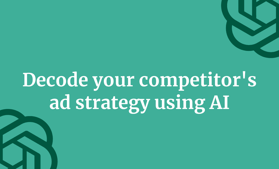 Decode your competitor's ad strategy using AI