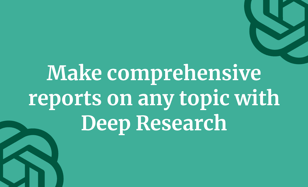 Make comprehensive reports on any topic with Deep Research