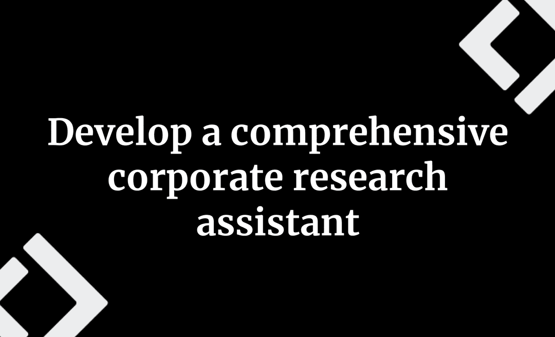 Develop a comprehensive corporate research assistant