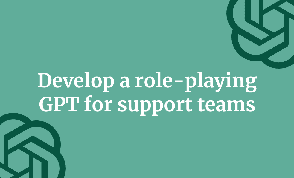 Develop a role-playing GPT for support teams