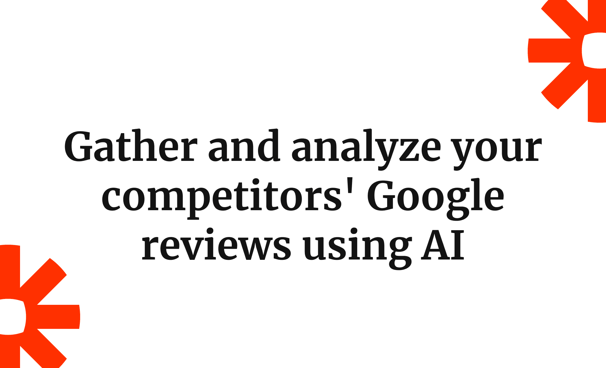 Gather and analyze your competitors' Google reviews using AI