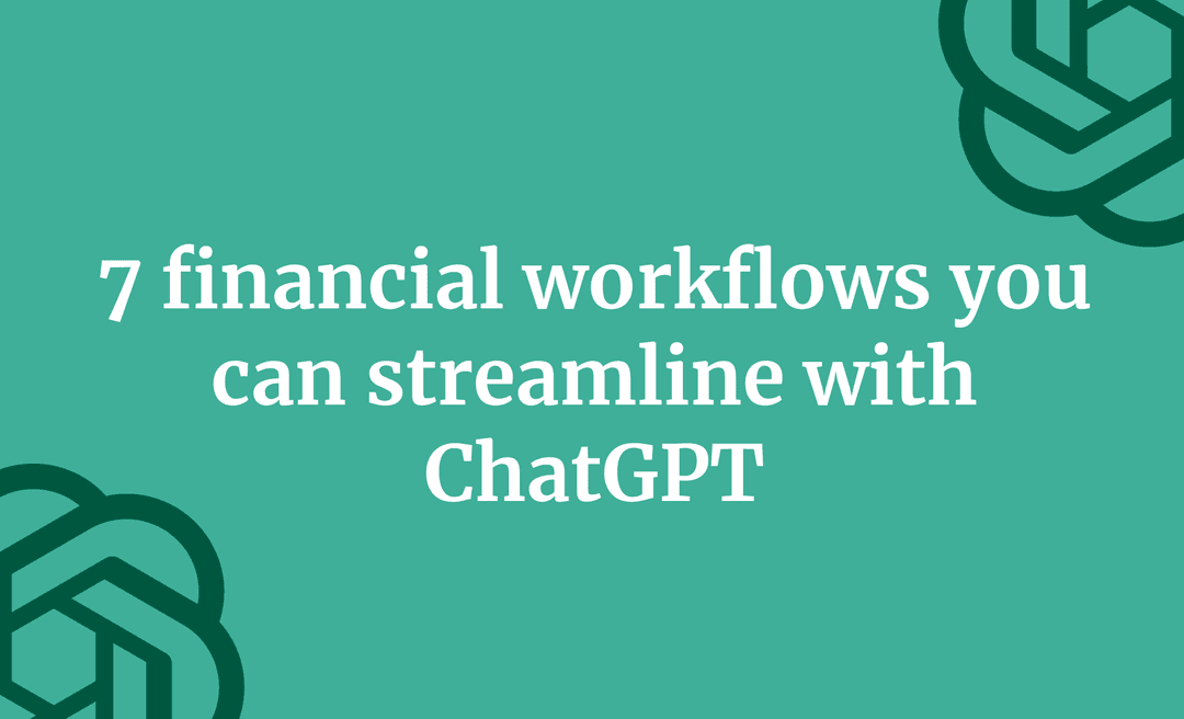 7 financial workflows you can streamline with ChatGPT