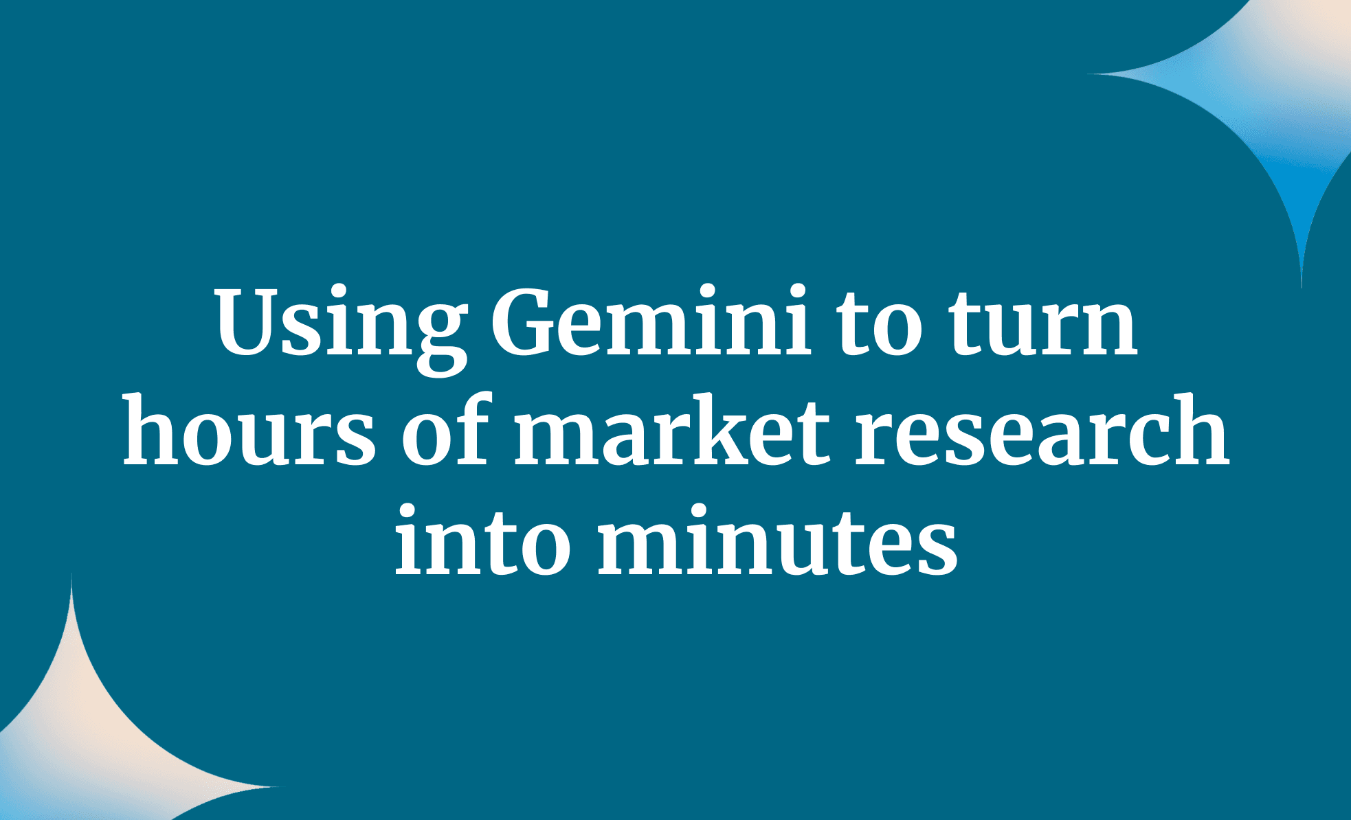 Using Gemini to turn hours of market research into minutes
