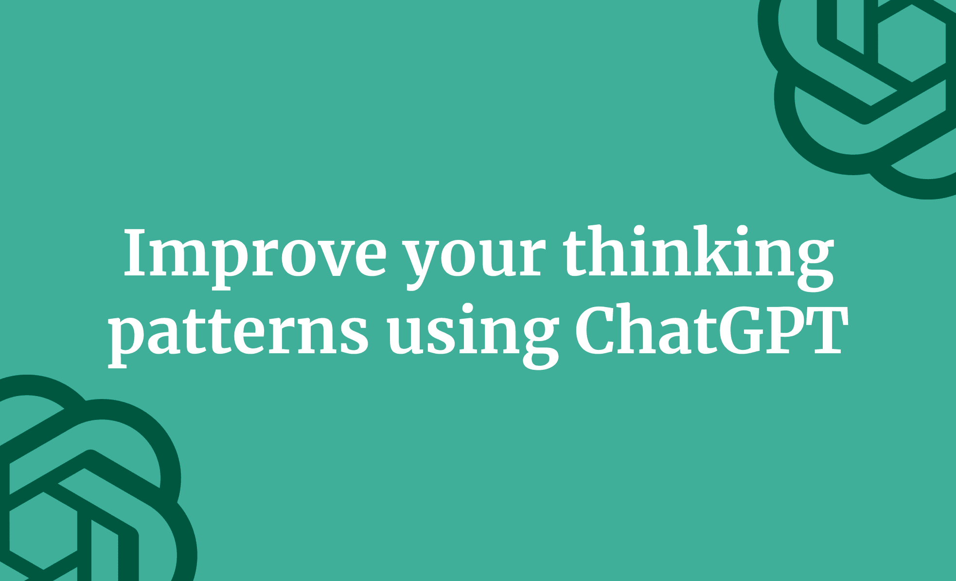 Improve your thinking patterns using ChatGPT
