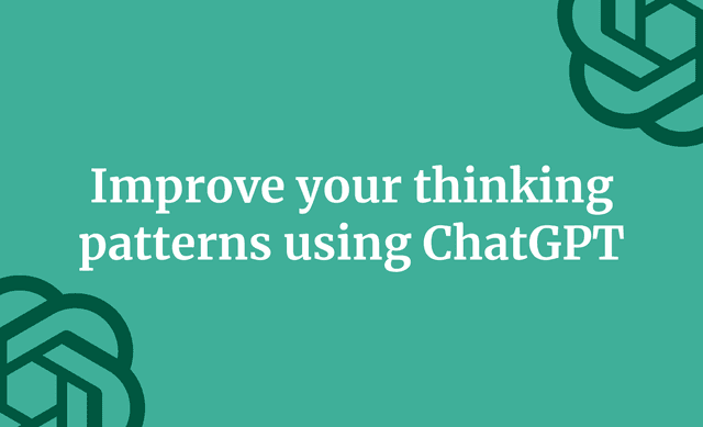 Improve your thinking patterns using ChatGPT