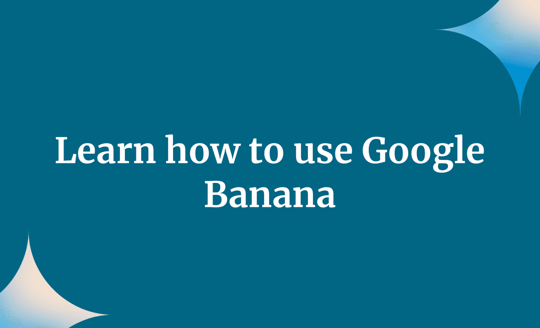 Learn how to use Google Banana
