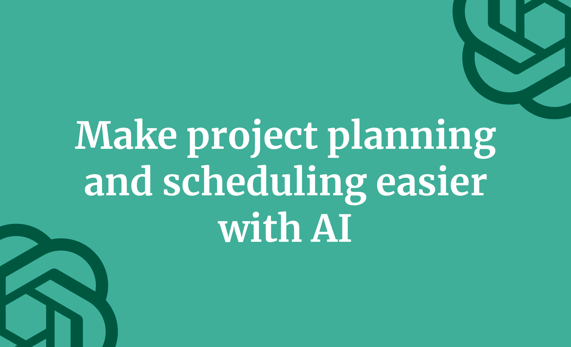 Make project planning and scheduling easier with AI
