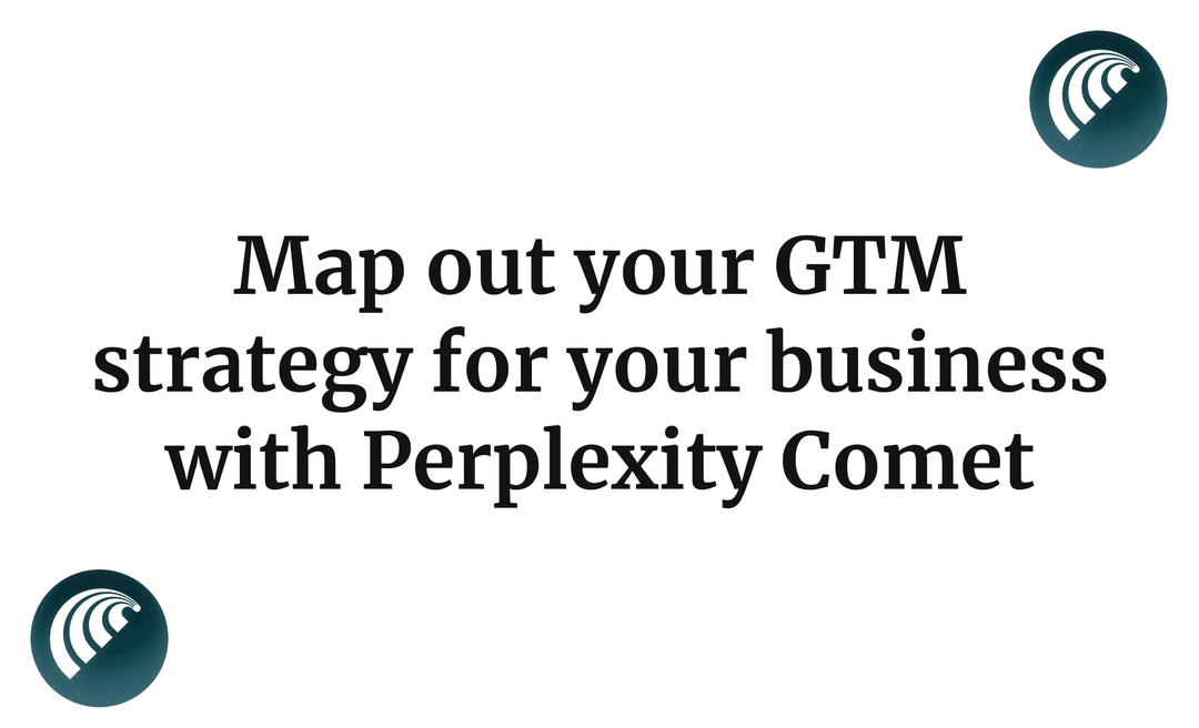 Map out your GTM strategy for your business with Perplexity Comet