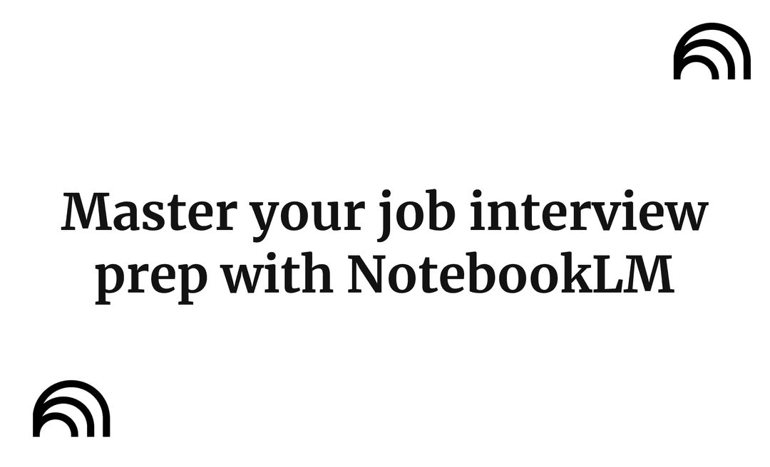 Master your job interview prep with NotebookLM