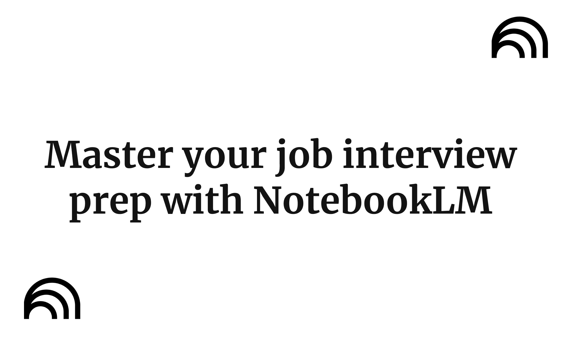 Master your job interview prep with NotebookLM