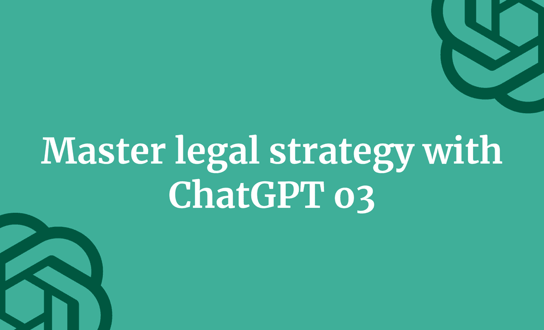 Master legal strategy with ChatGPT o3