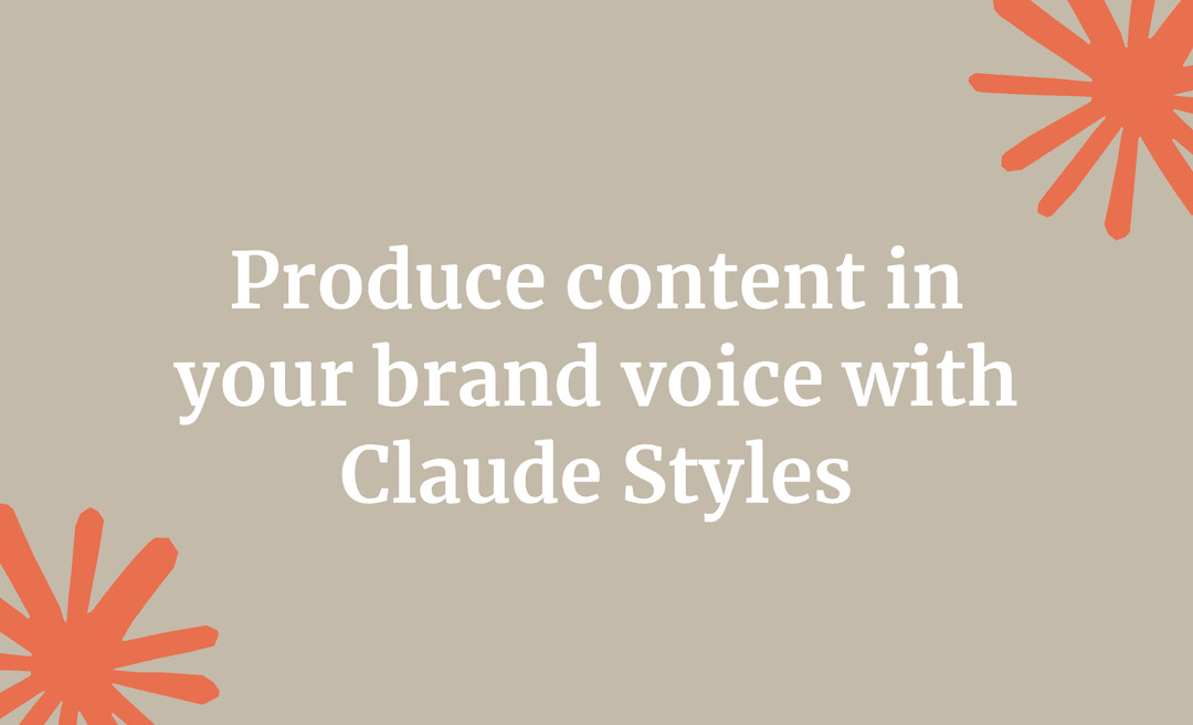Produce content in your brand voice with Claude Styles