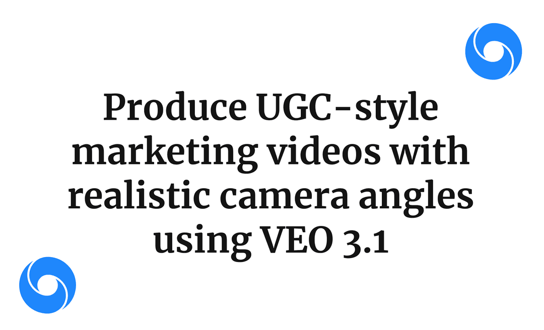 Produce UGC-style marketing videos with realistic camera angles using VEO 3.1