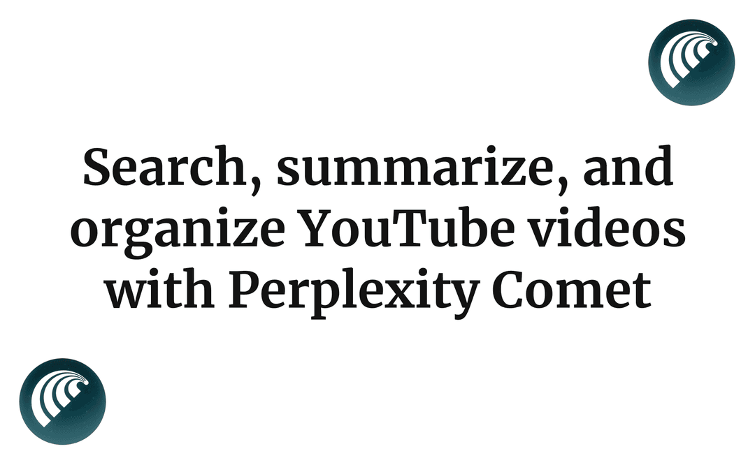 Search, summarize, and organize YouTube videos with Perplexity Comet
