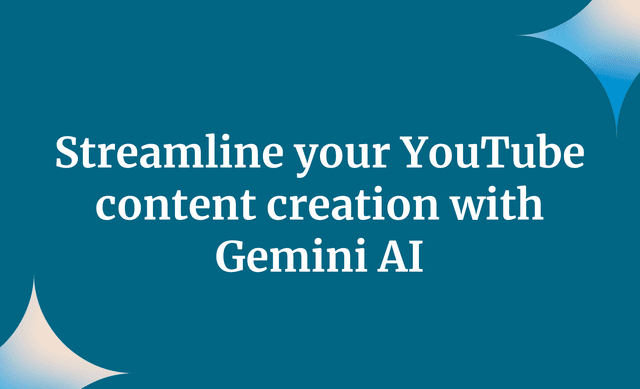Streamline your YouTube content creation with Gemini AI