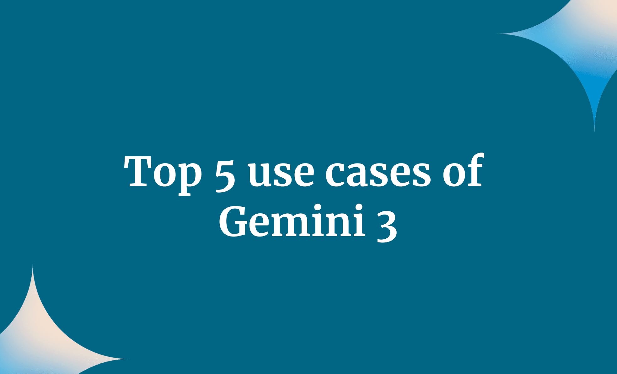Top 5 use cases of Gemini 3
