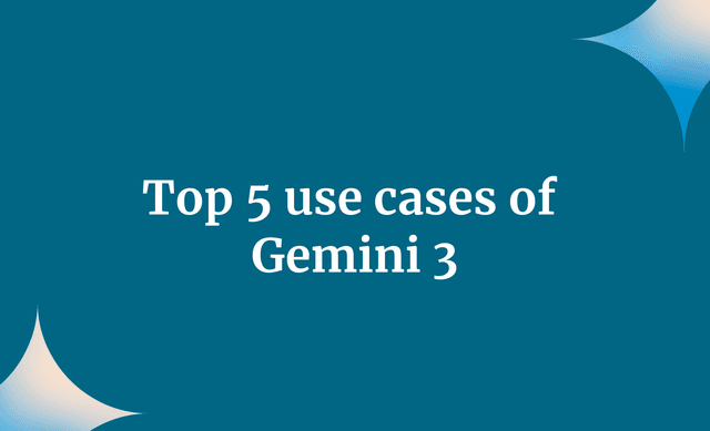 Top 5 use cases of Gemini 3