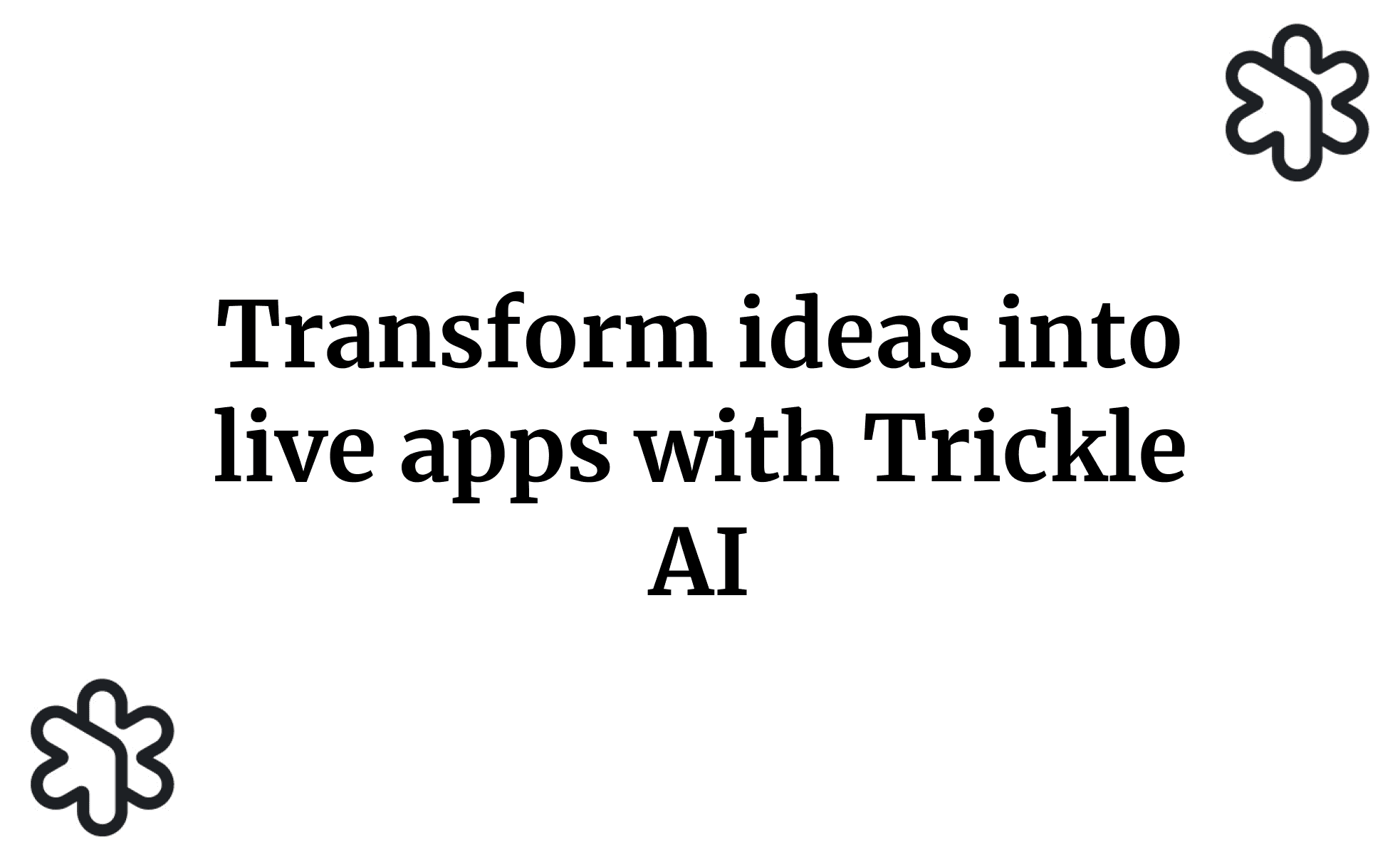Transform ideas into live apps with Trickle AI
