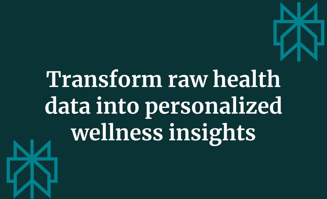Transform raw health data into personalized wellness insights