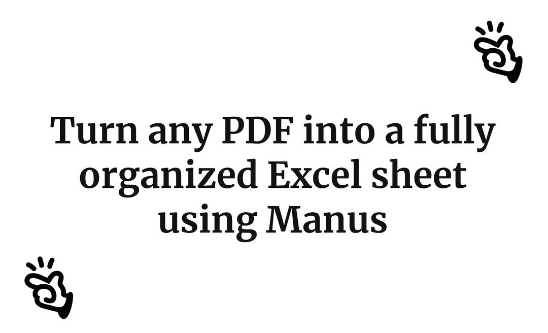 Turn any PDF into a fully organized Excel sheet using Manus
