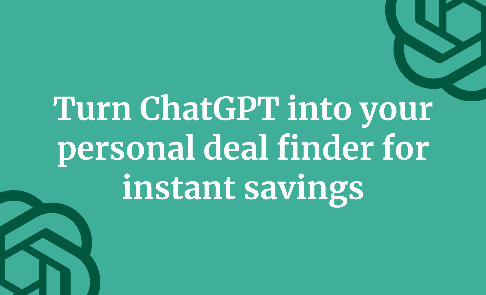 Turn ChatGPT into your personal deal finder for instant savings