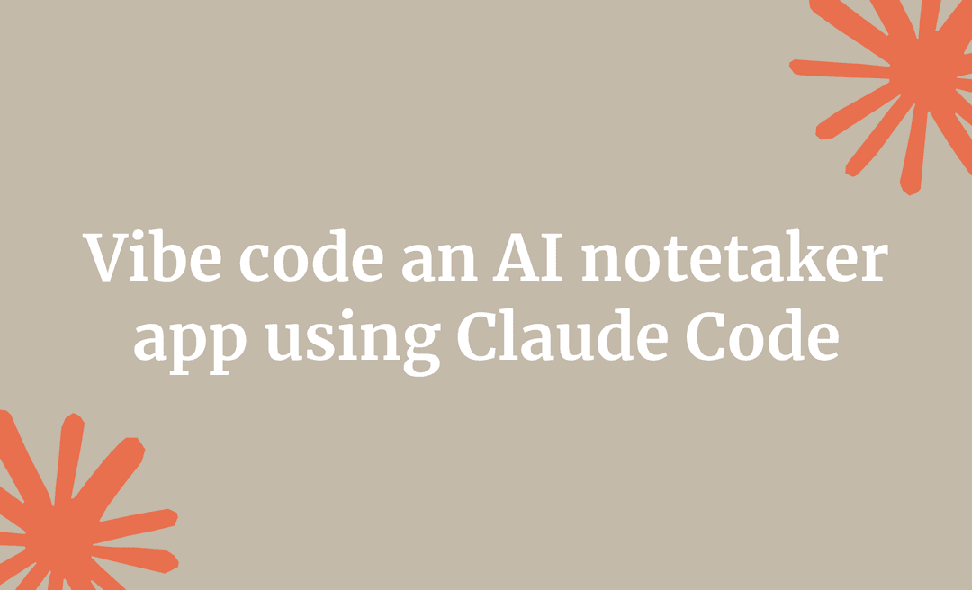Vibe code an AI notetaker app using Claude Code