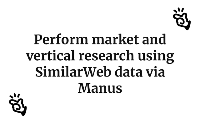 Perform market and vertical research using SimilarWeb data via Manus
